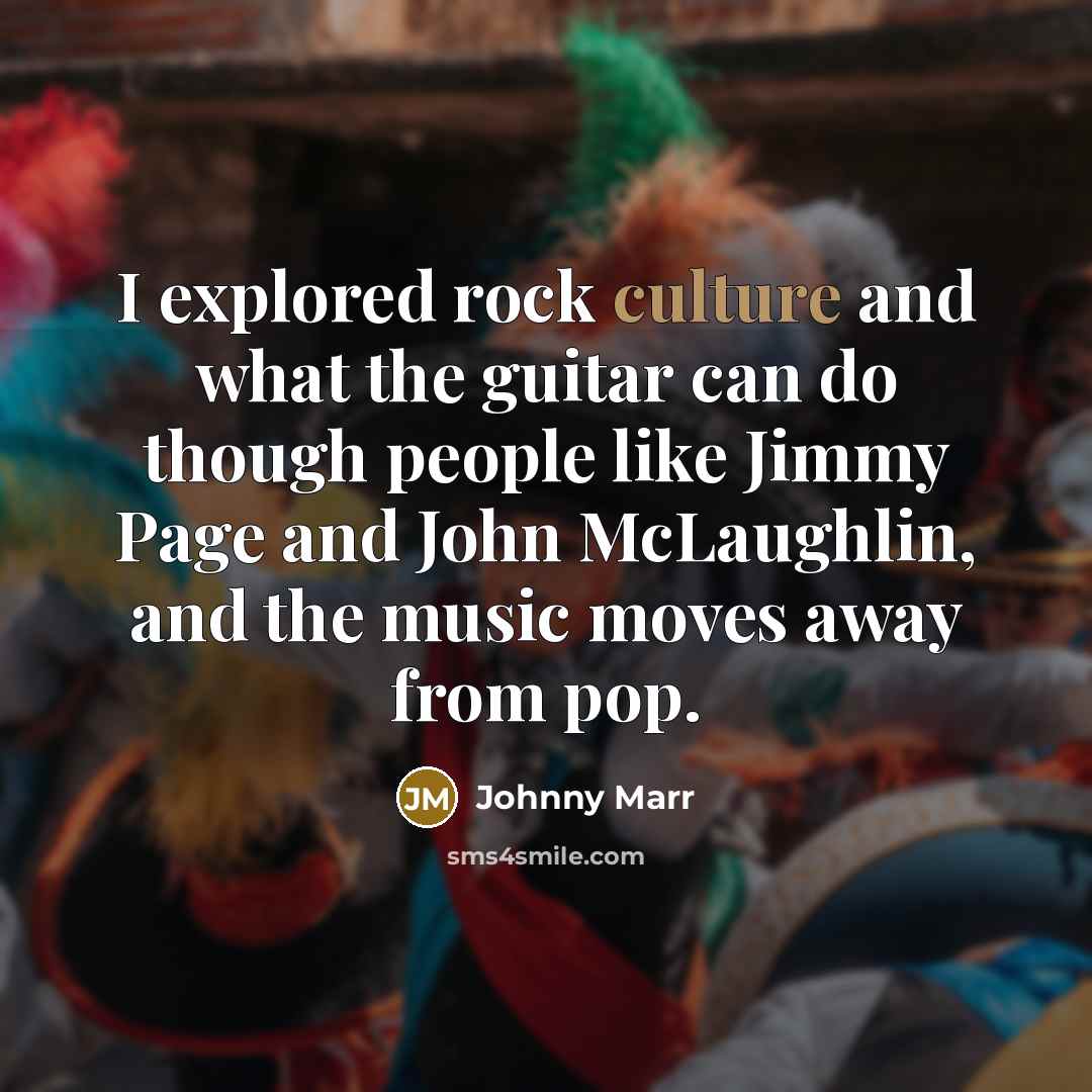 “I explored rock culture and what the guitar can do…” quote by Johnny Marr