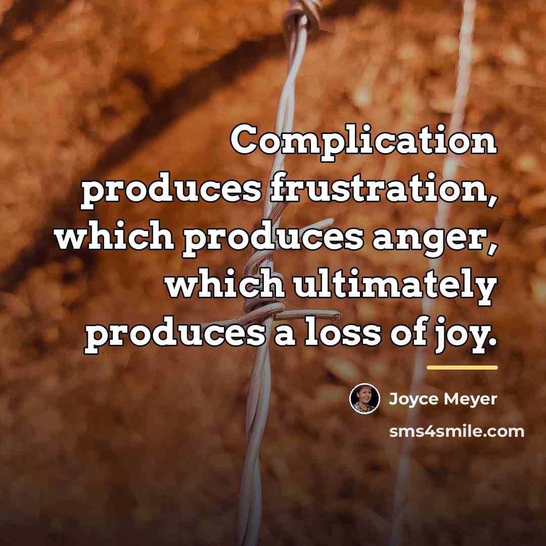 “Complication produces frustration, which produces anger, which ultimately produces a…” quote by Joyce Meyer