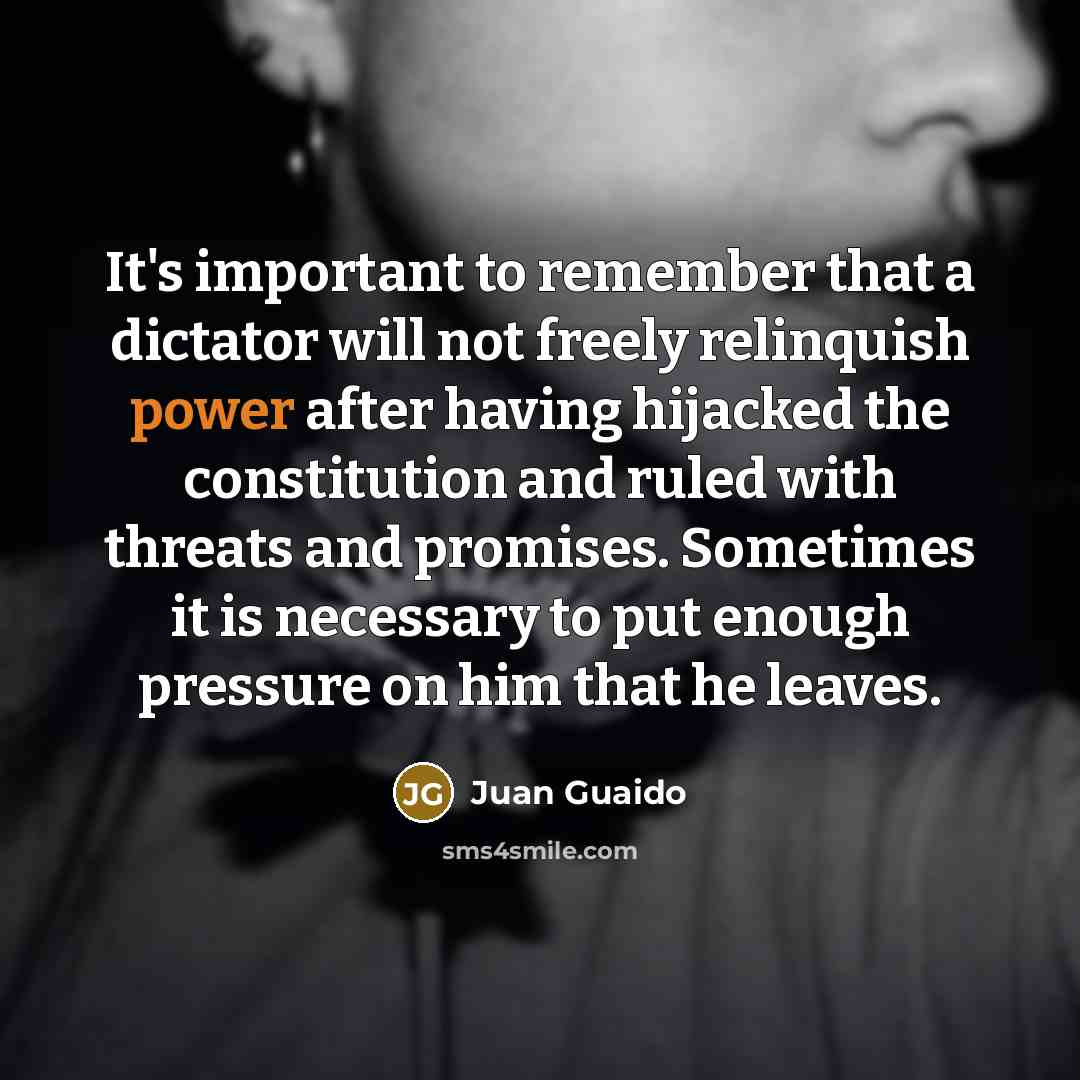 “It's important to remember that a dictator will not freely…” quote by Juan Guaido
