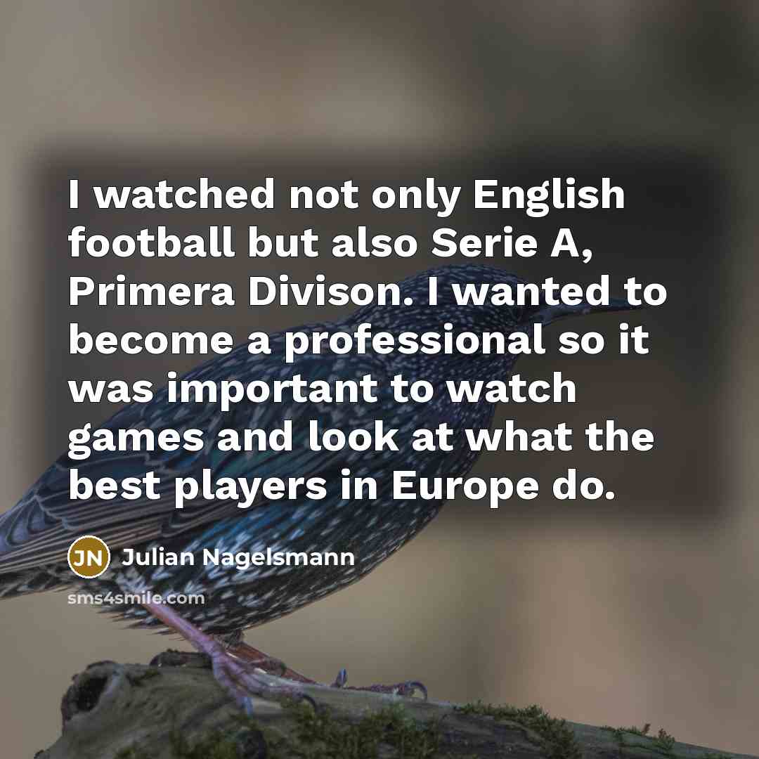 “I watched not only English football but also Serie A,…” quote by Julian Nagelsmann
