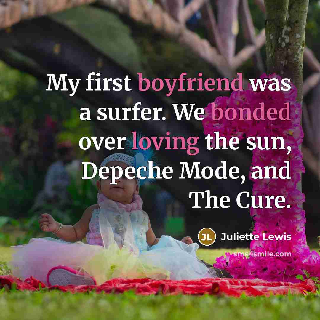 “My first boyfriend was a surfer. We bonded over loving…” quote by Juliette Lewis