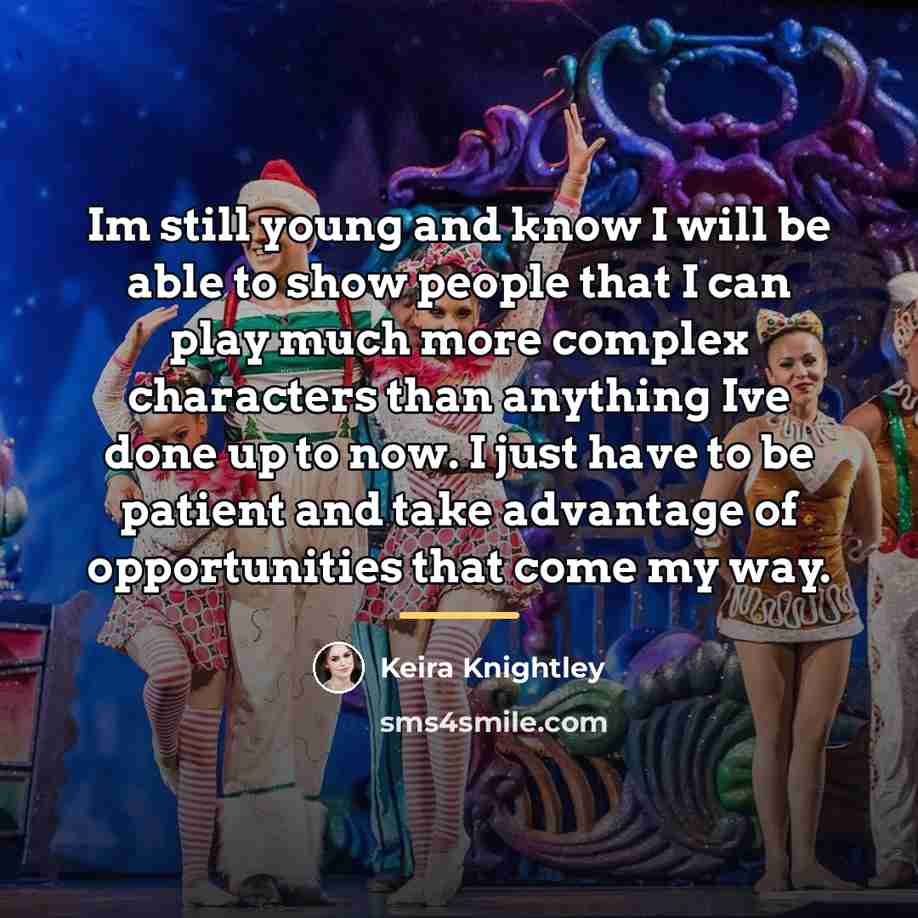 “Im still young and know I will be able to…” quote by Keira Knightley