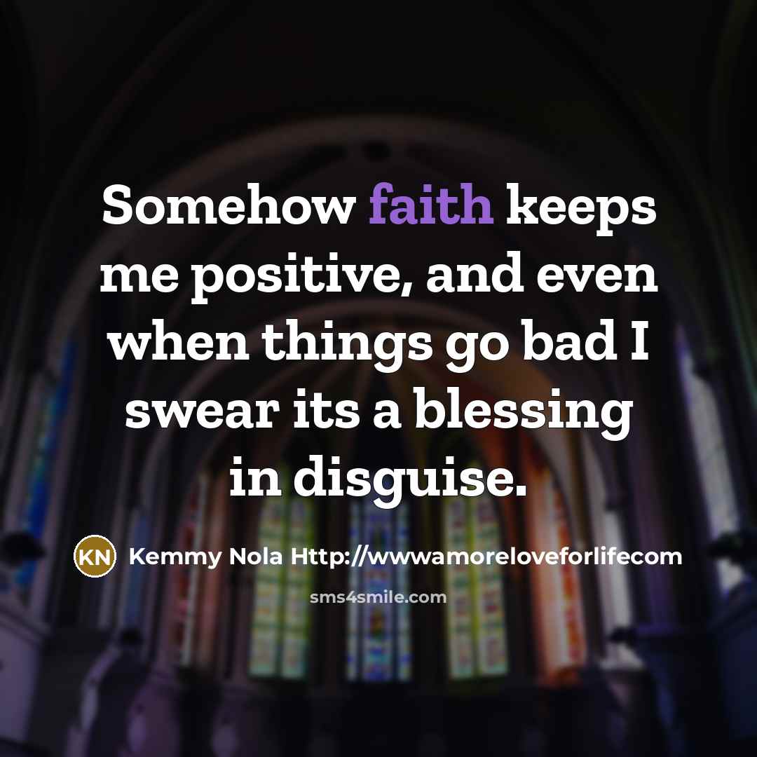 “Somehow faith keeps me positive, and even when things go…” quote by Kemmy Nola Http://wwwamoreloveforlifecom