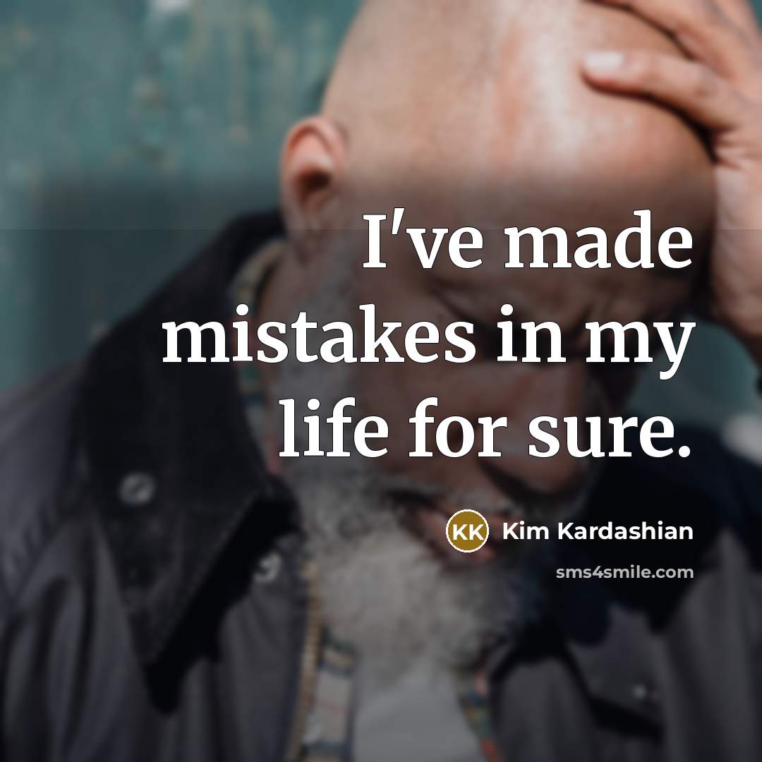 “I've made mistakes in my life for sure.…” quote by Kim Kardashian