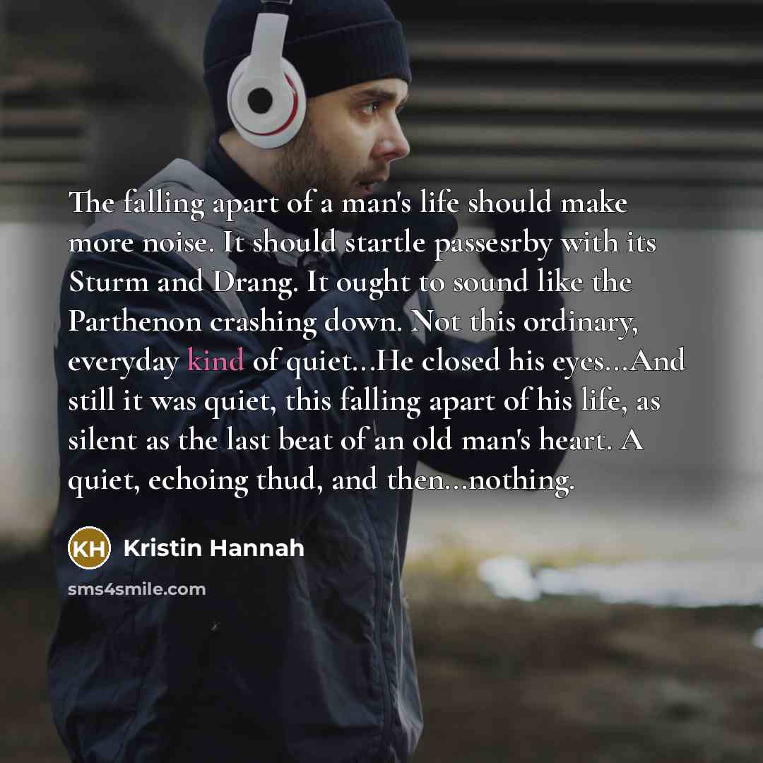 “The falling apart of a man's life should make more…” quote by Kristin Hannah