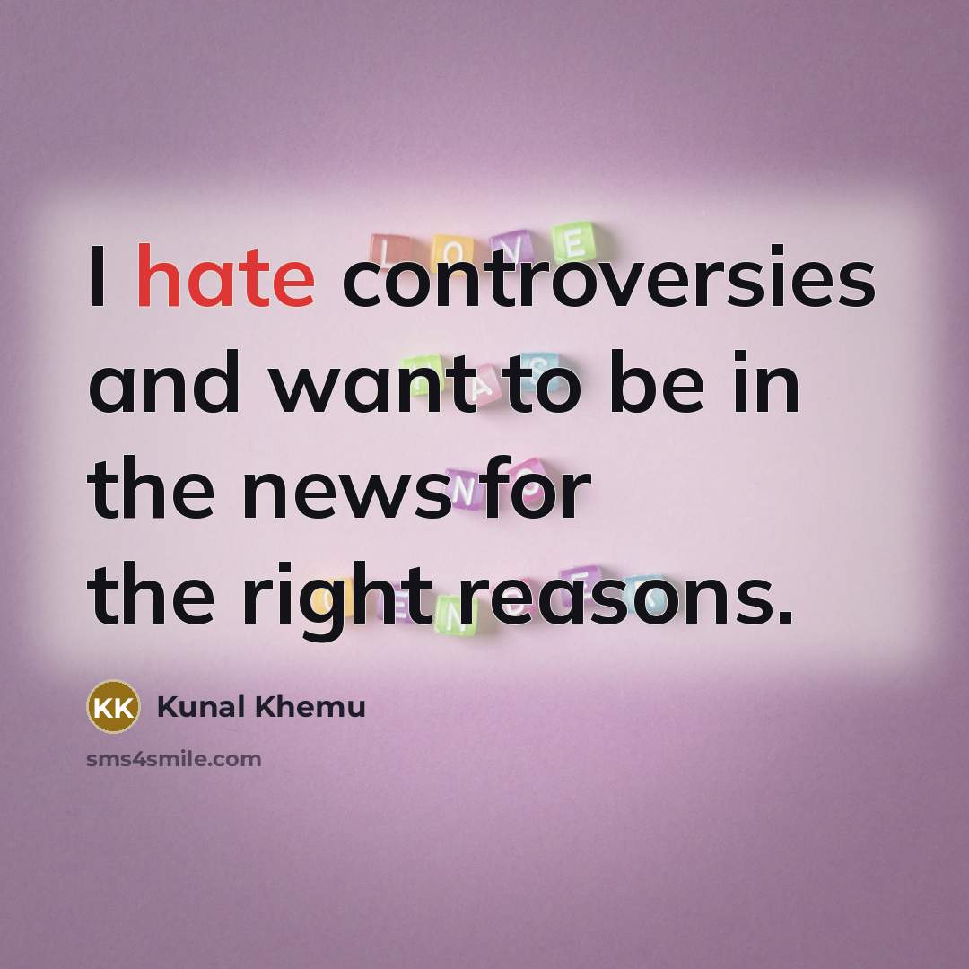 “I hate controversies and want to be in the news…” quote by Kunal Khemu