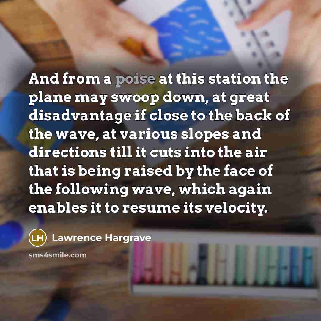 “And from a poise at this station the plane may…” quote by Lawrence Hargrave