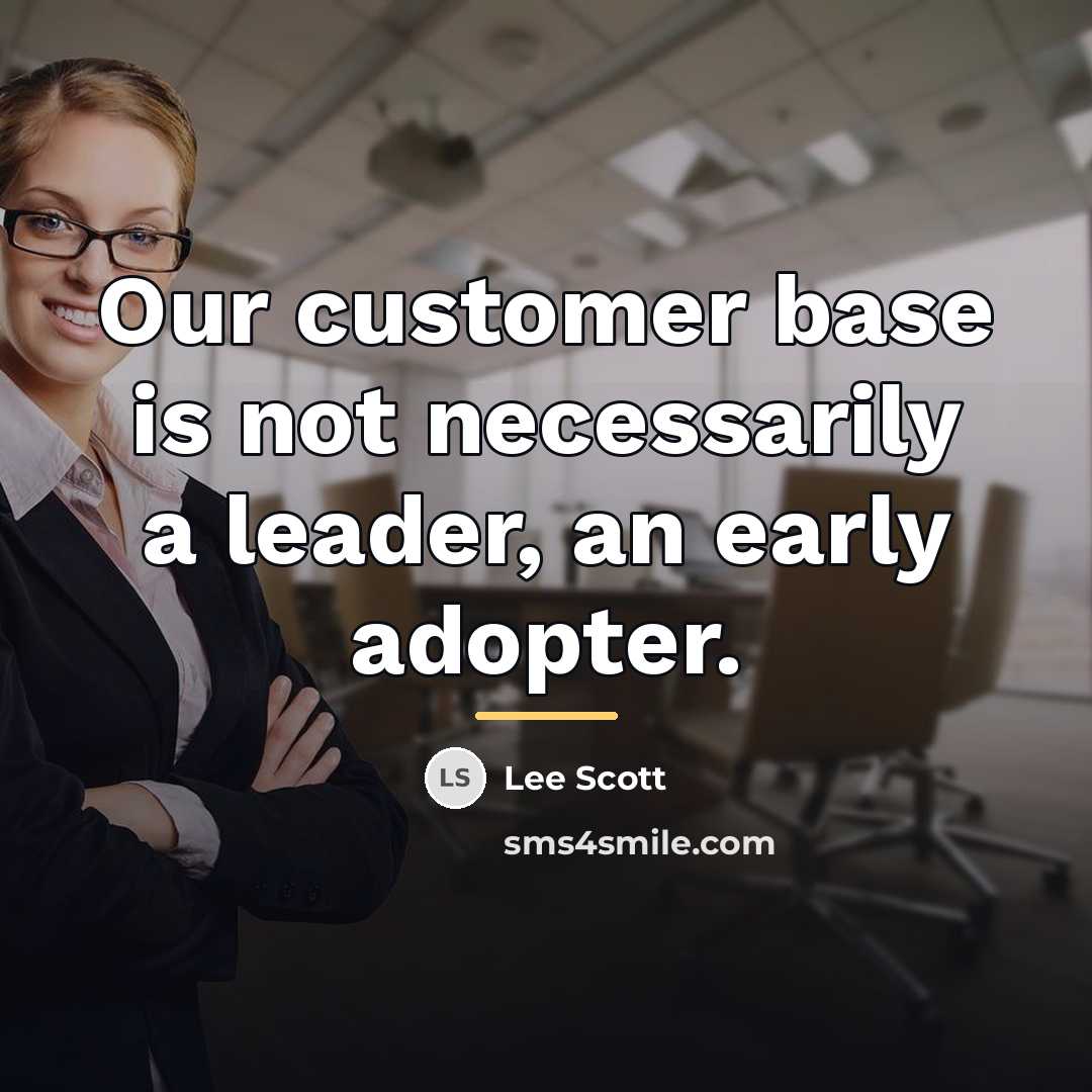 “Our customer base is not necessarily a leader, an early…” quote by Lee Scott