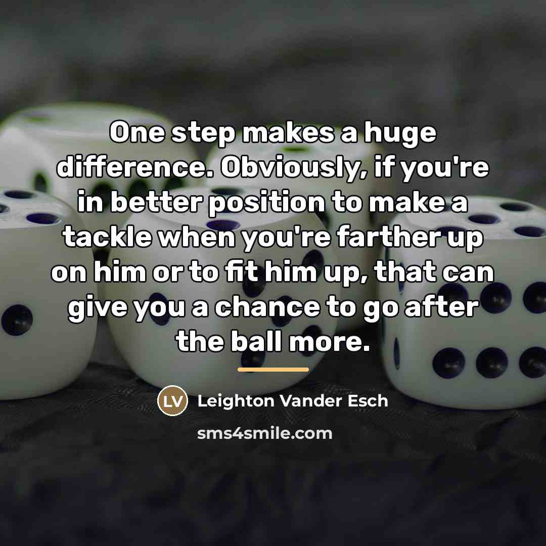 “One step makes a huge difference. Obviously, if you're in…” quote by Leighton Vander Esch