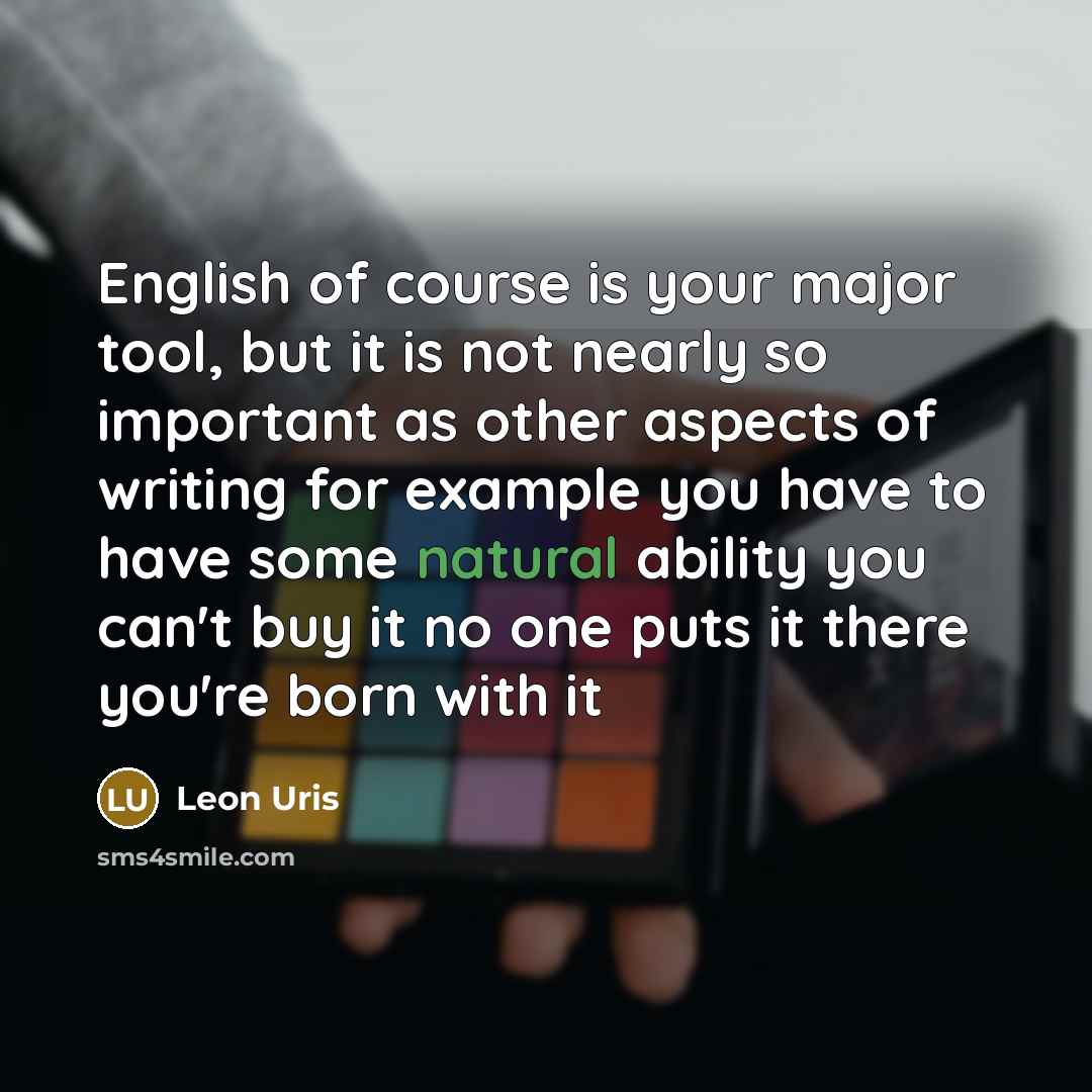“English of course is your major tool, but it is…” quote by Leon Uris