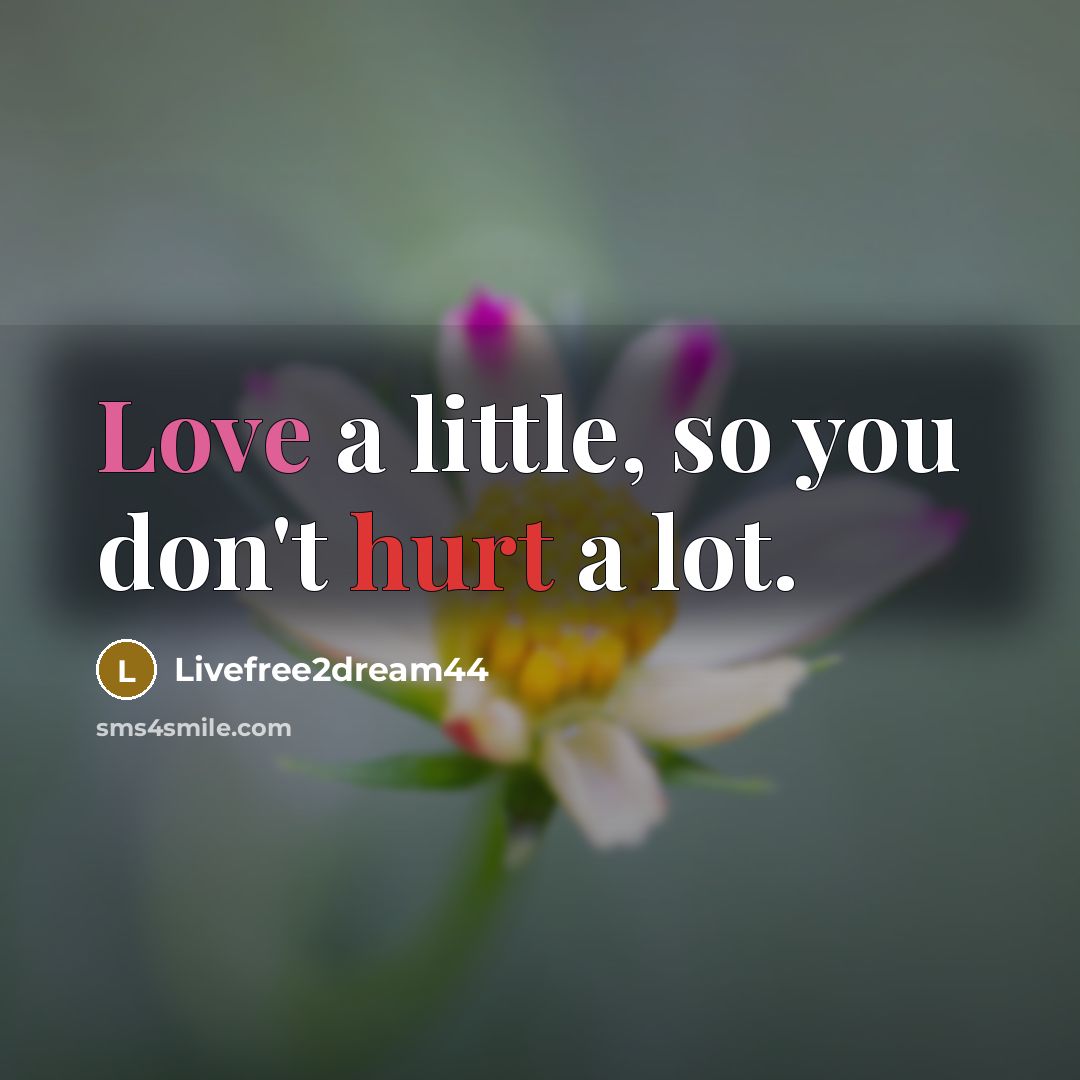 “Love a little, so you don't hurt a lot.…” quote by Livefree2dream44