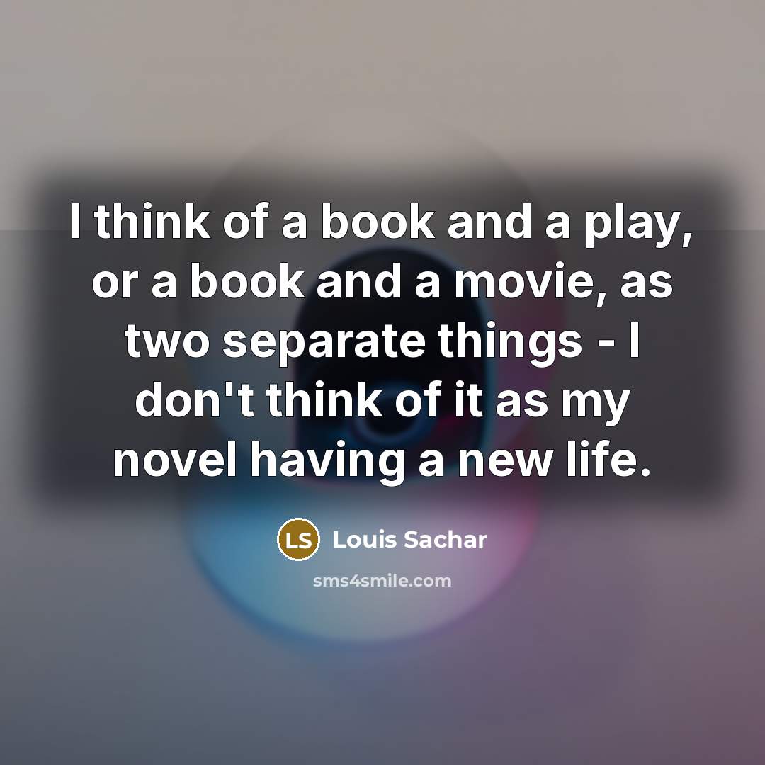 “I think of a book and a play, or a…” quote by Louis Sachar