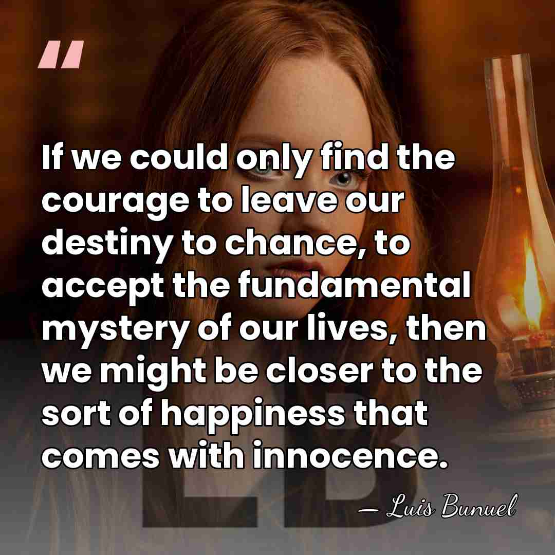 If we could only find the courage to leave our destiny to&hellip; - Luis Bunuel