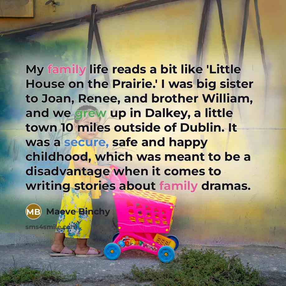 “My family life reads a bit like 'Little House on…” quote by Maeve Binchy