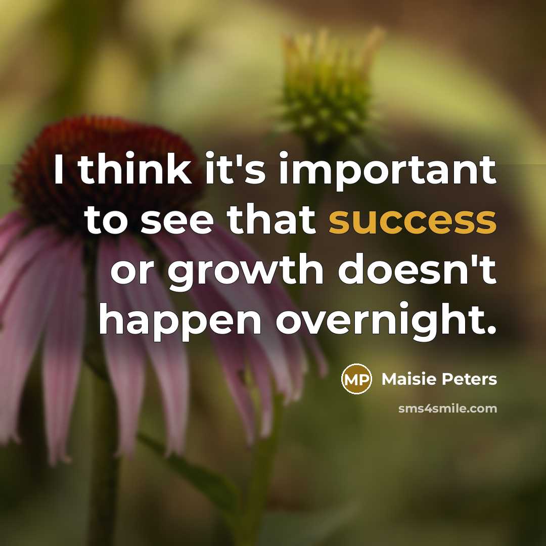 “I think it's important to see that success or growth…” quote by Maisie Peters