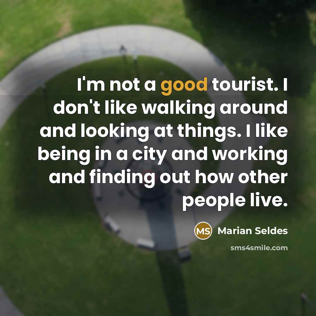 “I'm not a good tourist. I don't like walking around…” quote by Marian Seldes