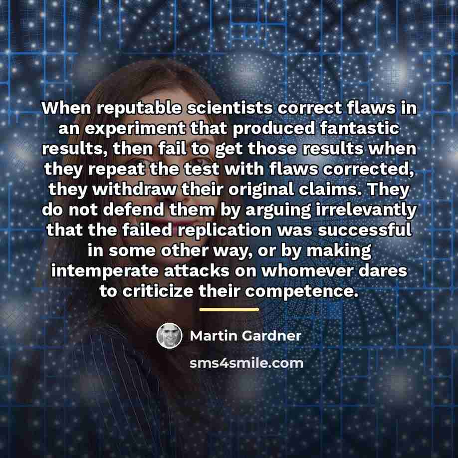 “When reputable scientists correct flaws in an experiment that produced…” quote by Martin Gardner