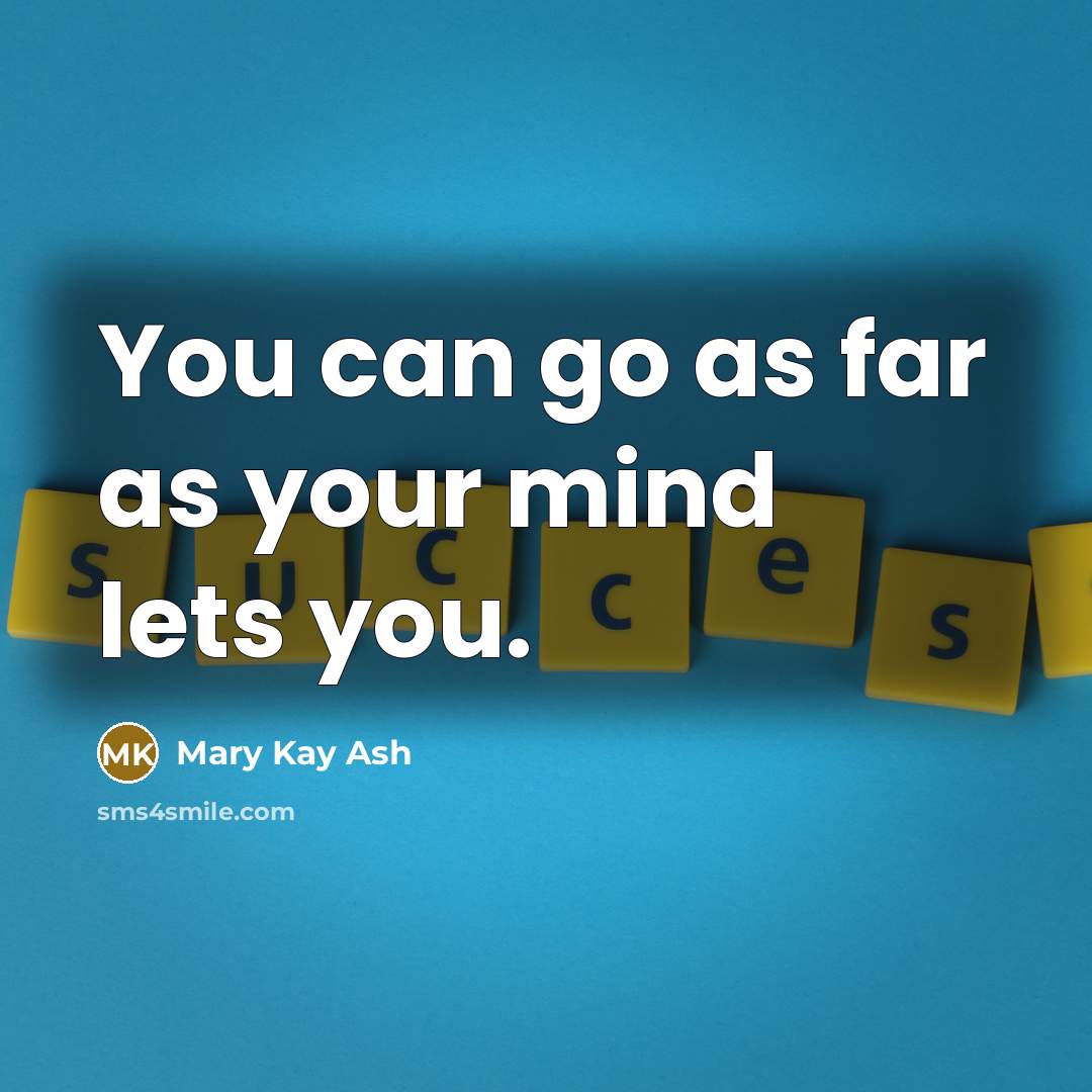 “You can go as far as your mind lets you.…” quote by Mary Kay Ash