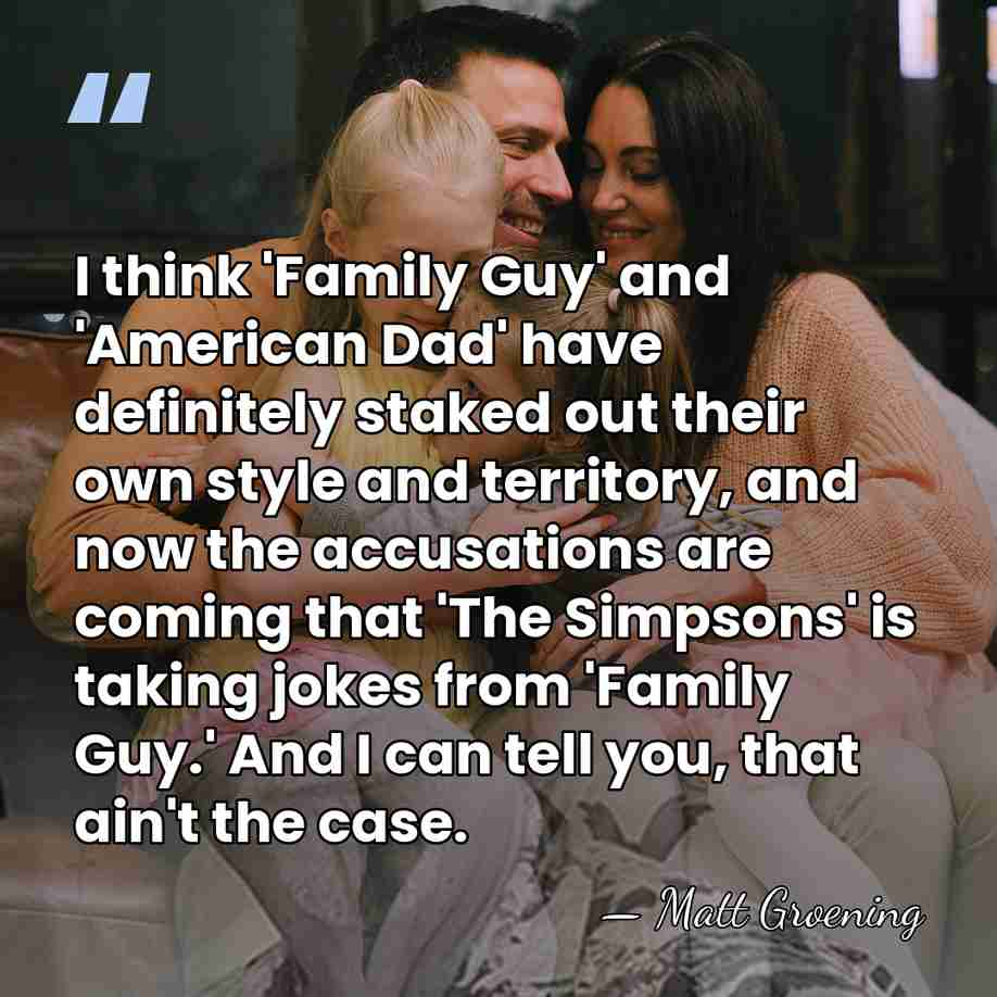 I think 'Family Guy' and 'American Dad' have definitely staked out their&hellip; - Matt Groening