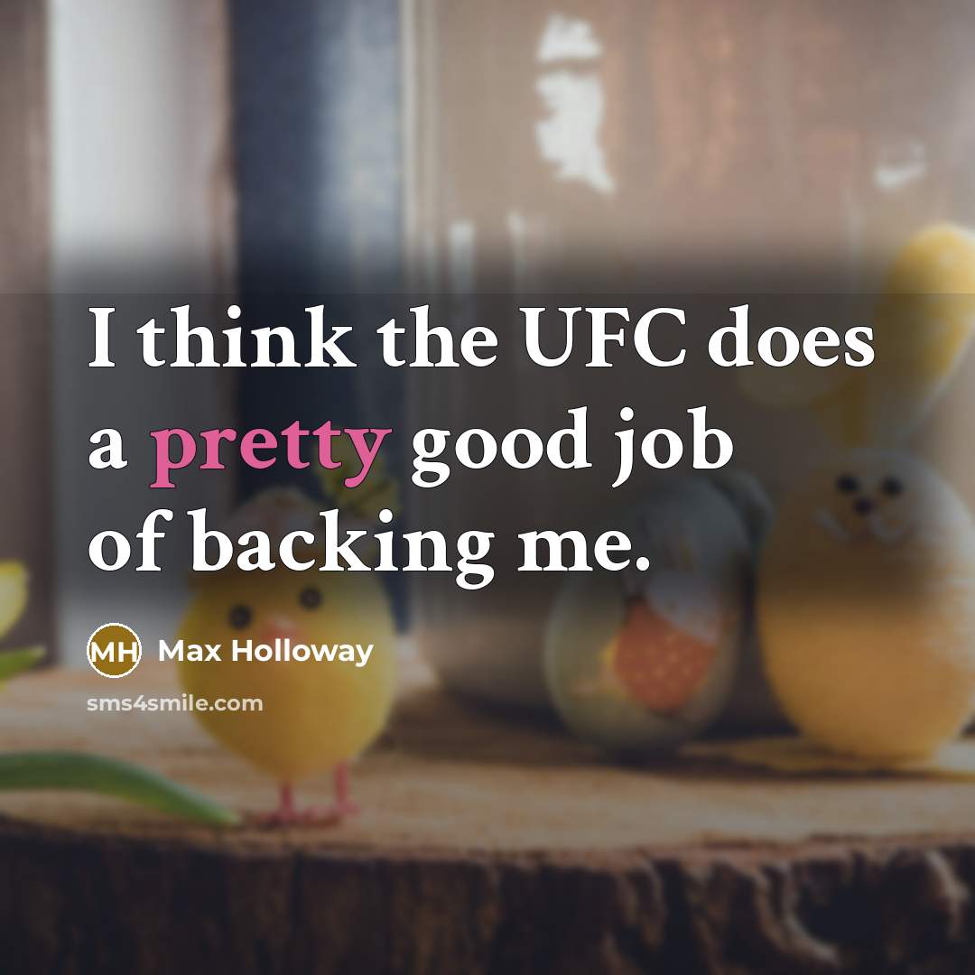 “I think the UFC does a pretty good job of…” quote by Max Holloway