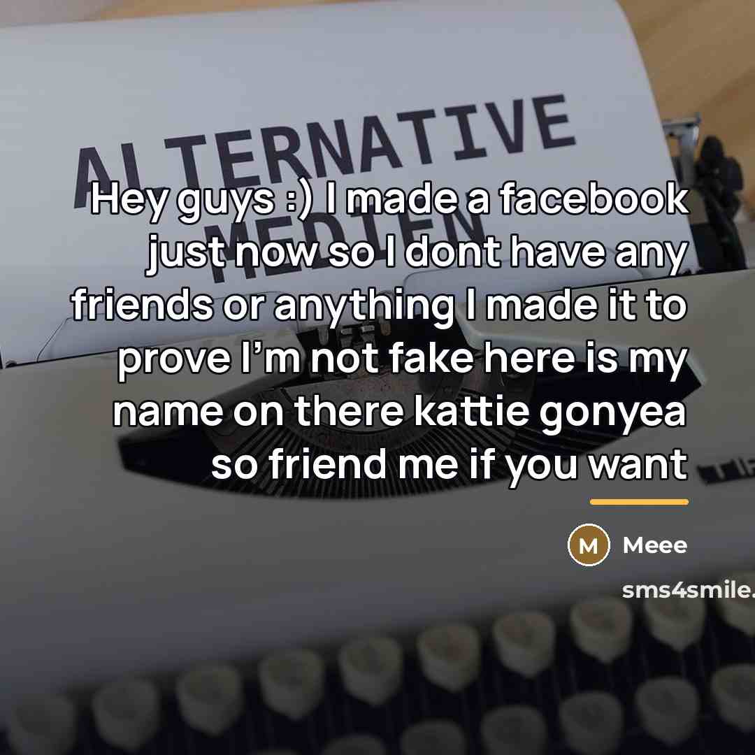 “Hey guys :) I made a facebook just now so…” quote by Meee