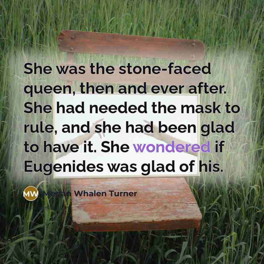 “She was the stone-faced queen, then and ever after. She…” quote by Megan Whalen Turner
