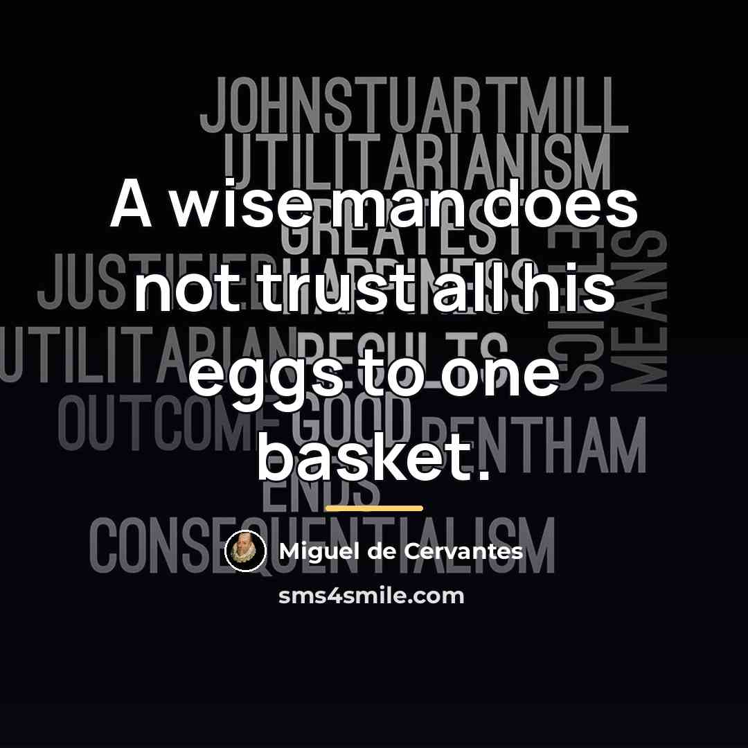 “A wise man does not trust all his eggs to…” quote by Miguel de Cervantes