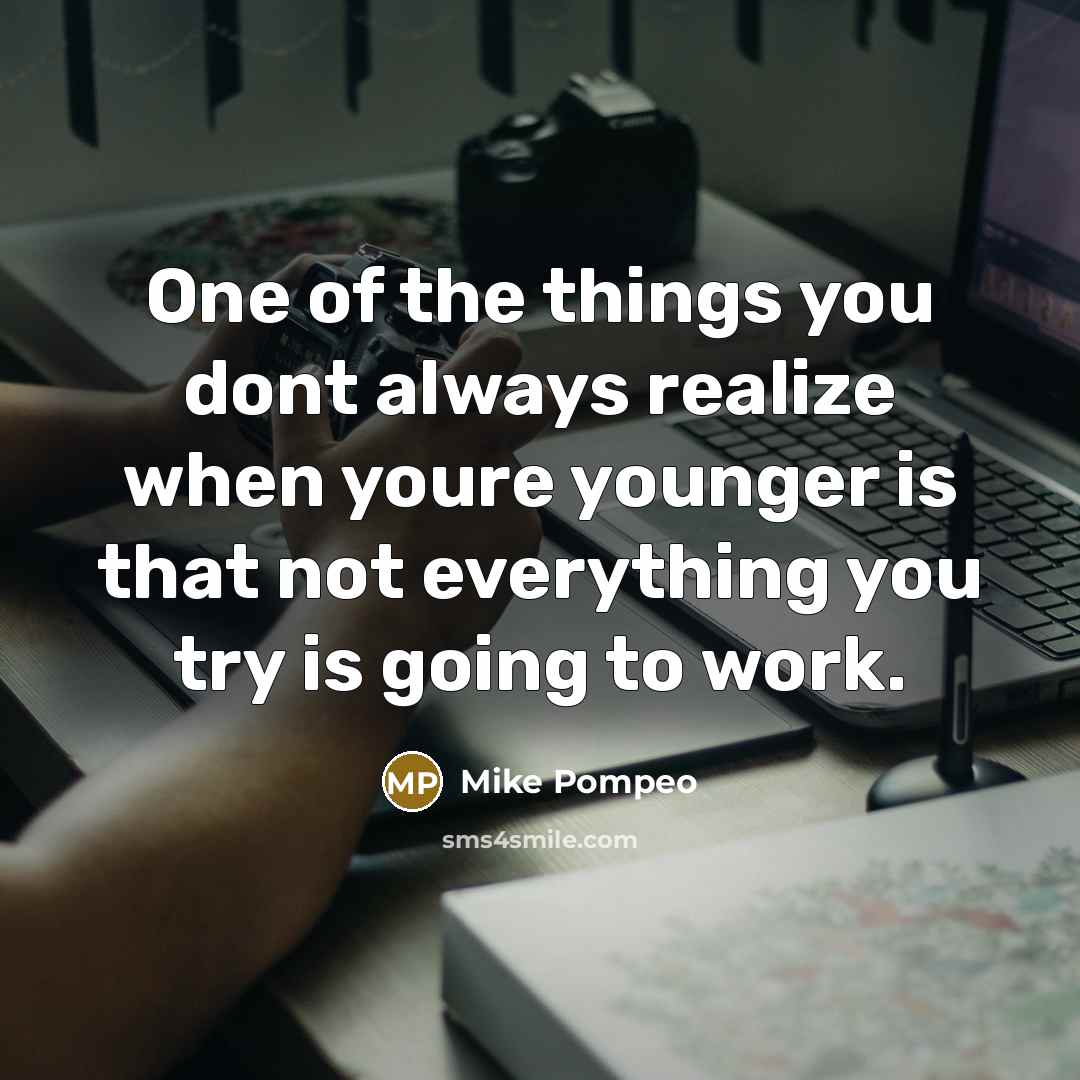 “One of the things you dont always realize when youre…” quote by Mike Pompeo
