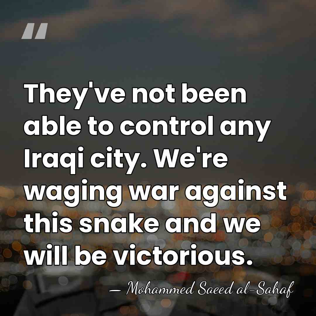 They've not been able to control any Iraqi city. We're waging war&hellip; - Mohammed Saeed al-Sahaf