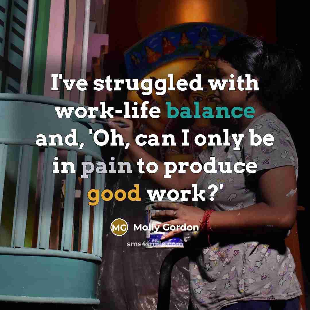 “I've struggled with work-life balance and, 'Oh, can I only…” quote by Molly Gordon