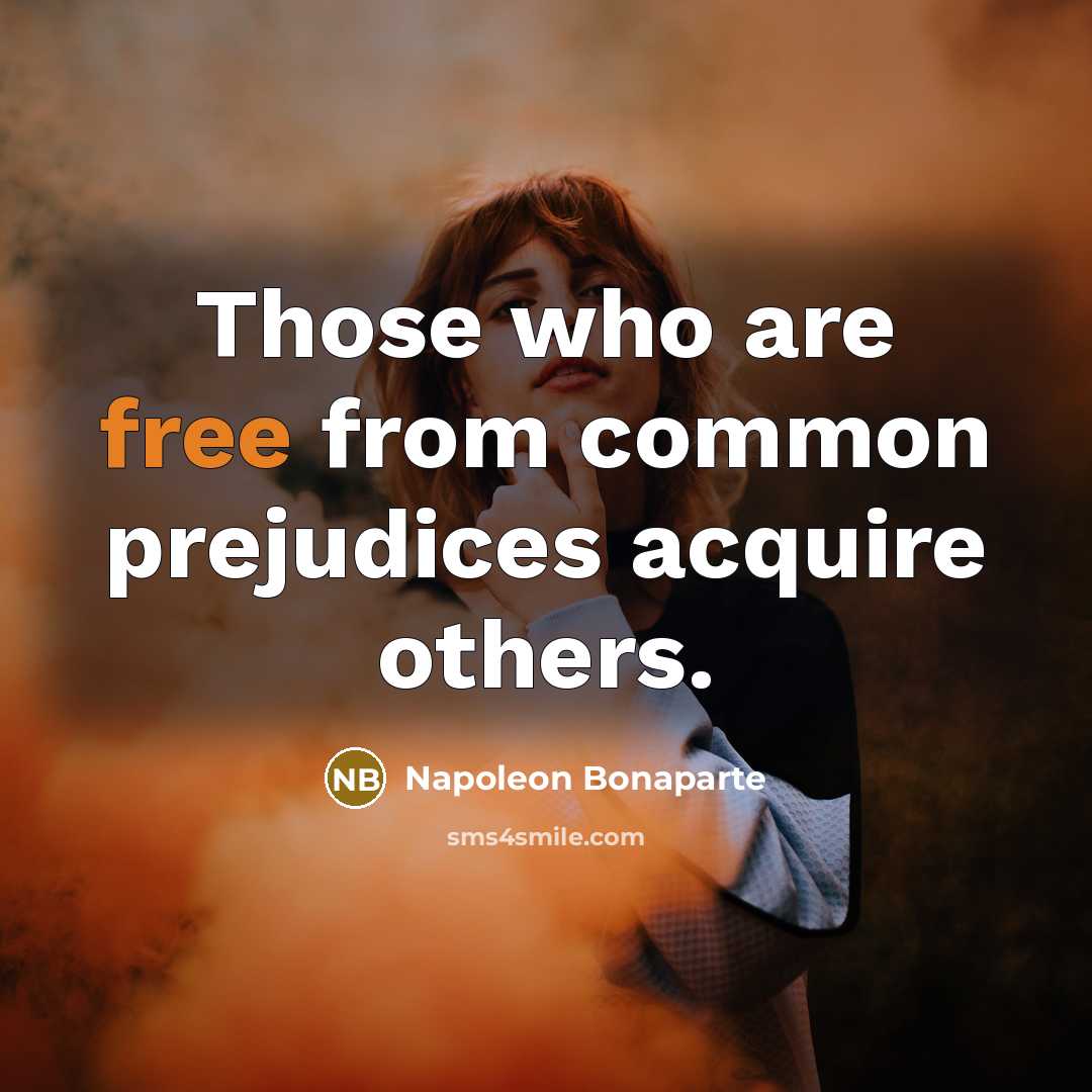 “Those who are free from common prejudices acquire others.…” quote by Napoleon Bonaparte