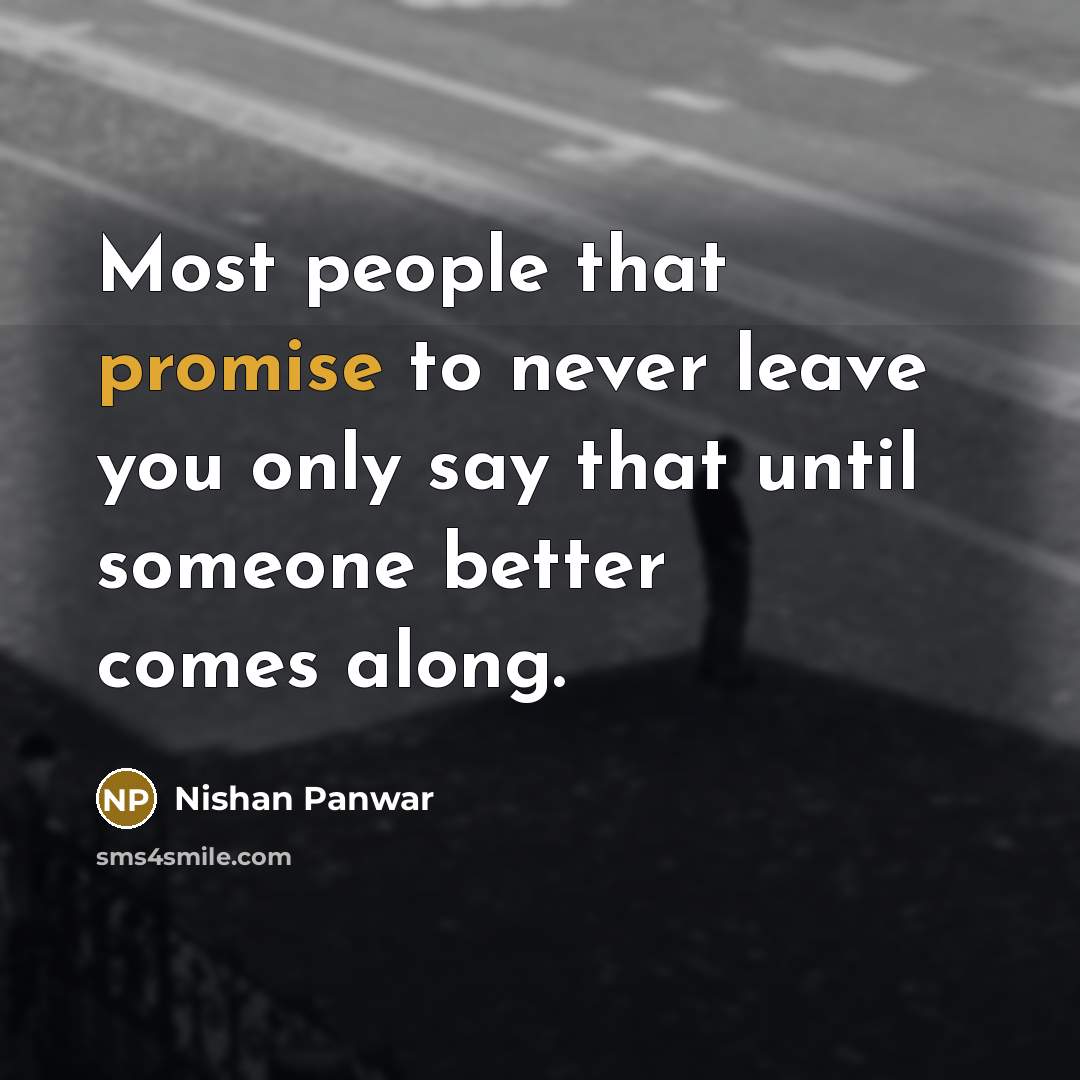 “Most people that promise to never leave you only say…” quote by Nishan Panwar