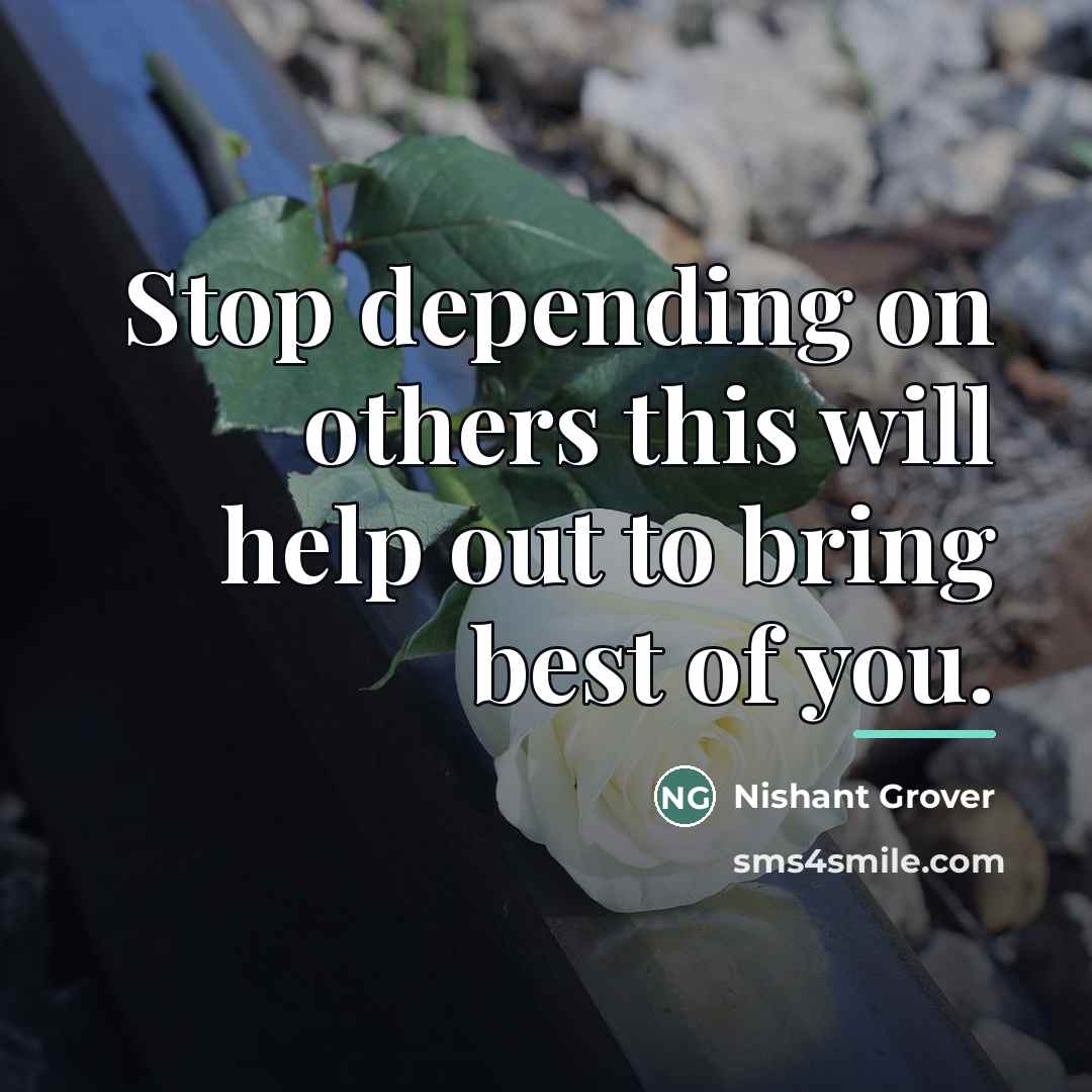 “Stop depending on others this will help out to bring…” quote by Nishant Grover