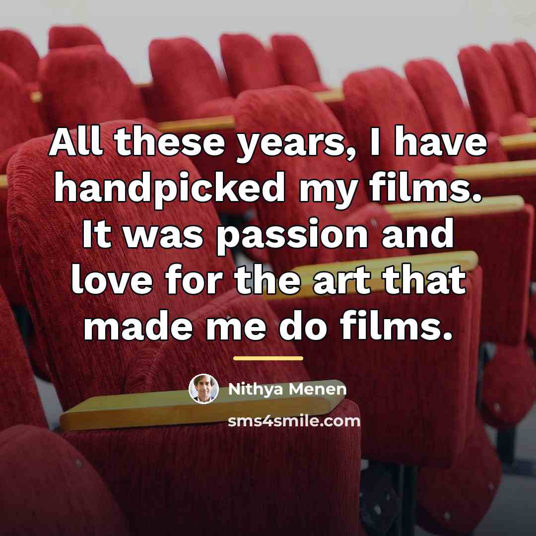 “All these years, I have handpicked my films. It was…” quote by Nithya Menen