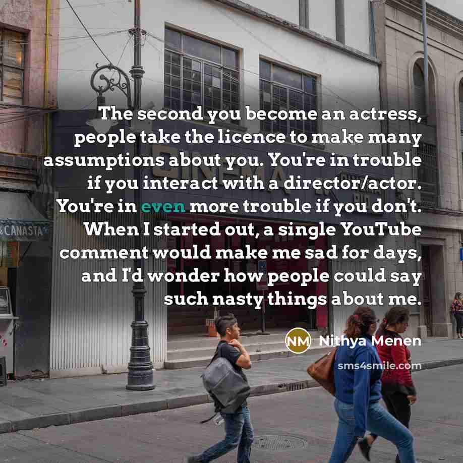 “The second you become an actress, people take the licence…” quote by Nithya Menen