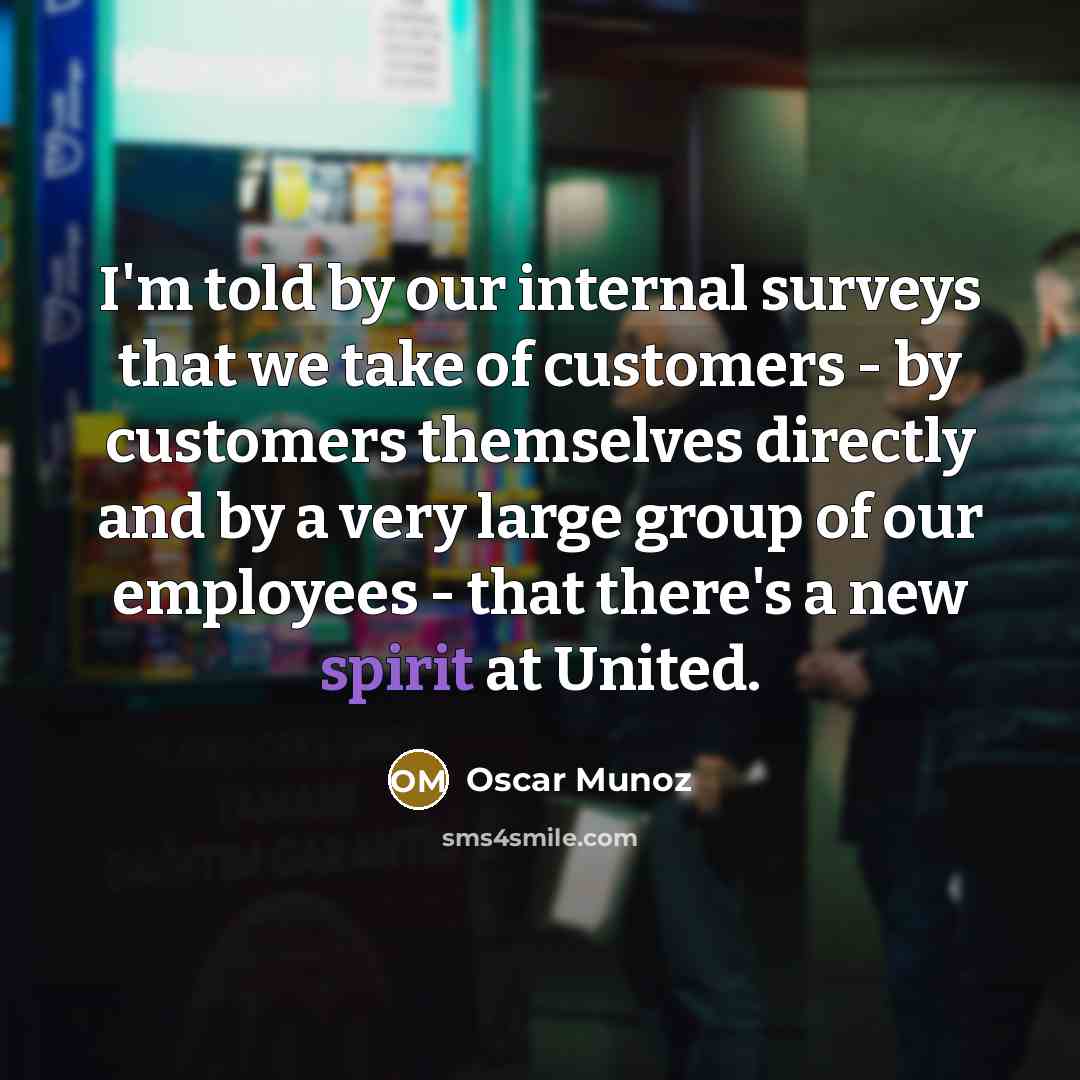 “I'm told by our internal surveys that we take of…” quote by Oscar Munoz