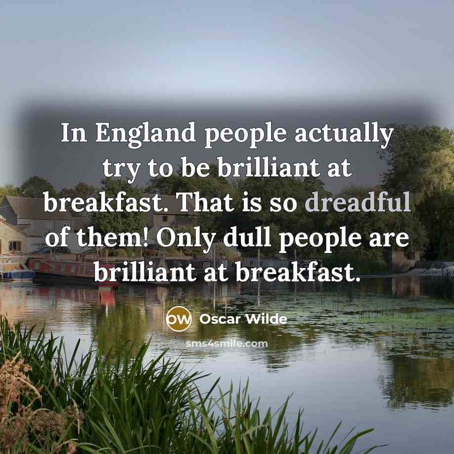 “In England people actually try to be brilliant at breakfast.…” quote by Oscar Wilde