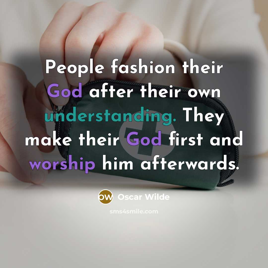 “People fashion their God after their own understanding. They make…” quote by Oscar Wilde