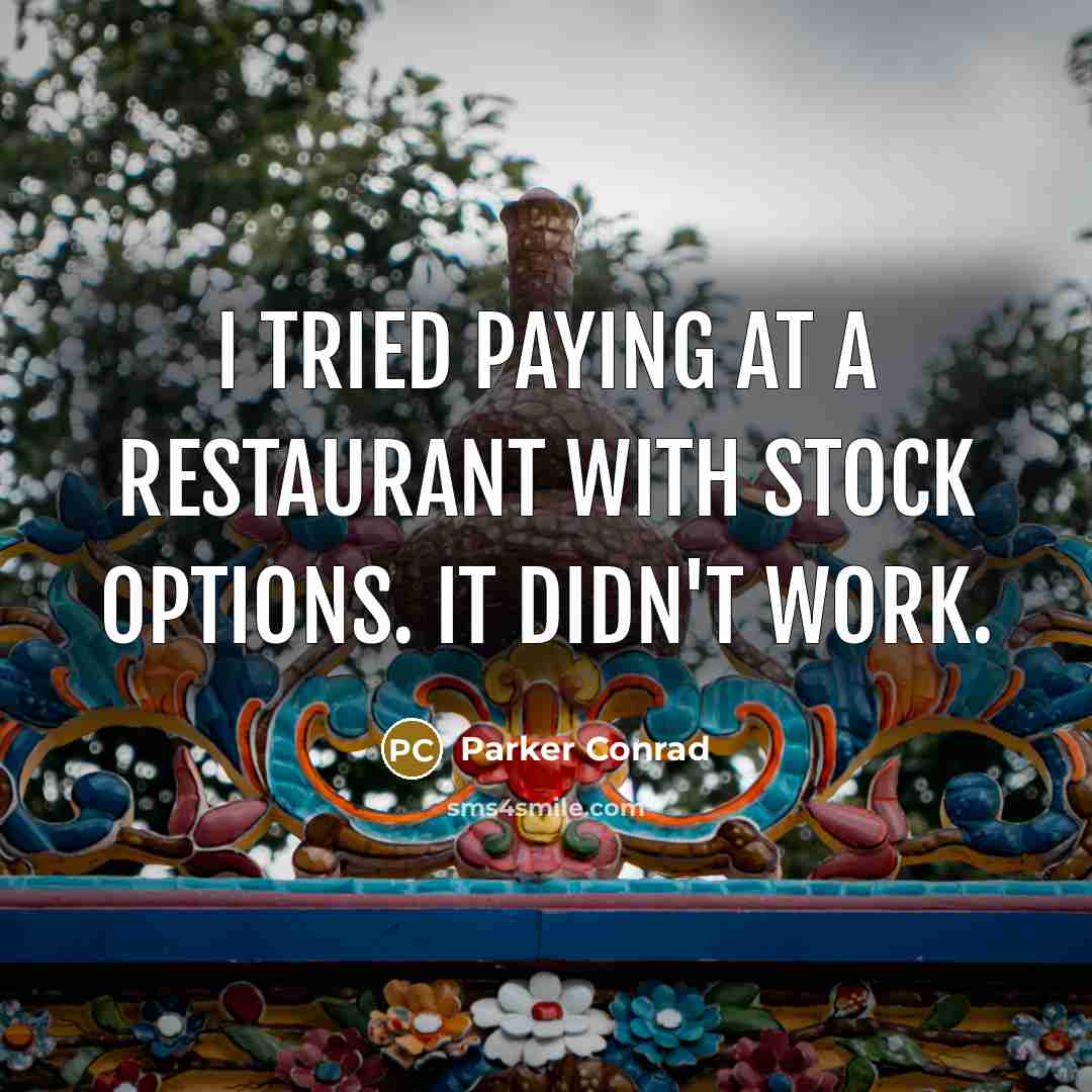 “I tried paying at a restaurant with stock options. It…” quote by Parker Conrad