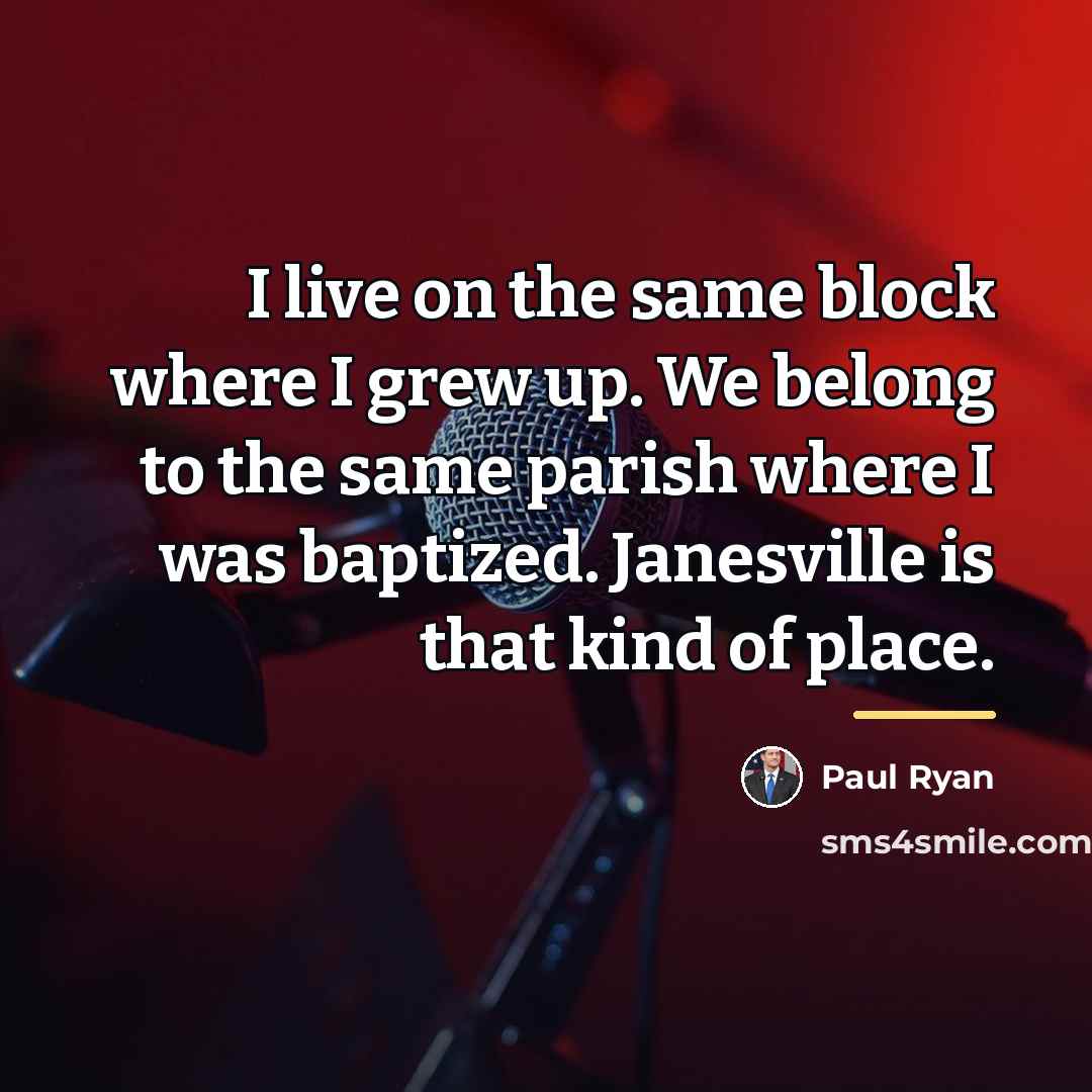“I live on the same block where I grew up.…” quote by Paul Ryan