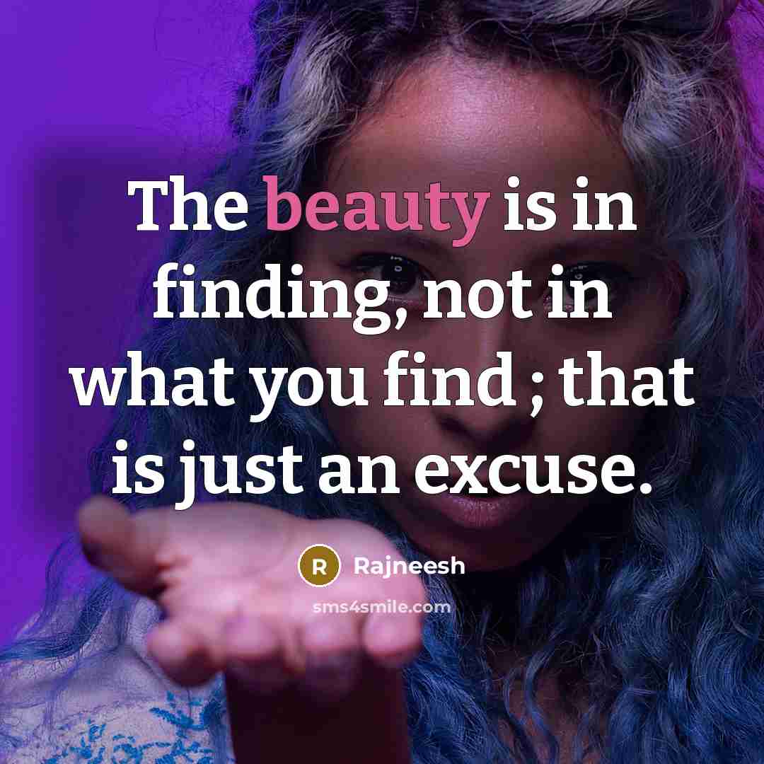 “The beauty is in finding, not in what you find…” quote by Rajneesh