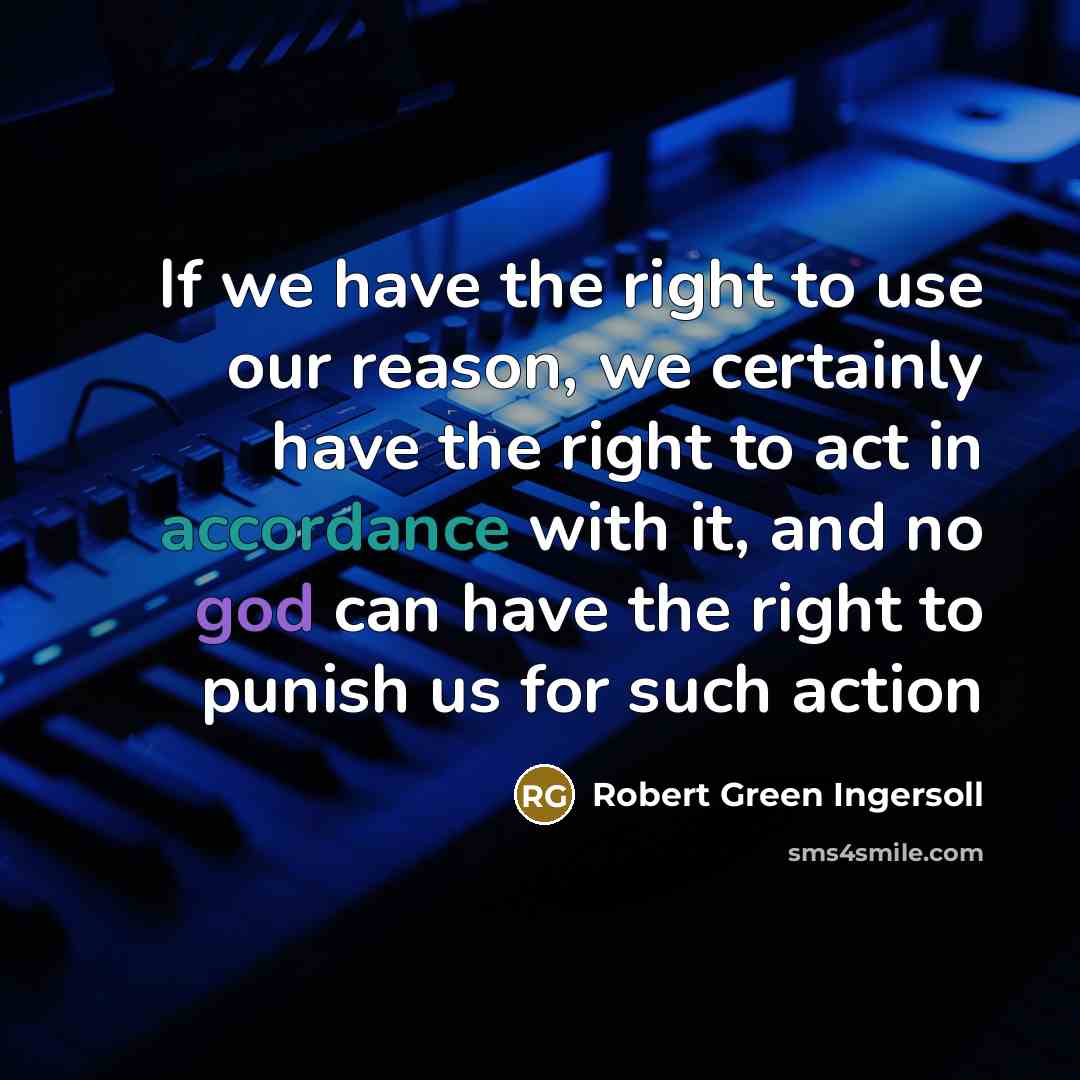 “If we have the right to use our reason, we…” quote by Robert Green Ingersoll