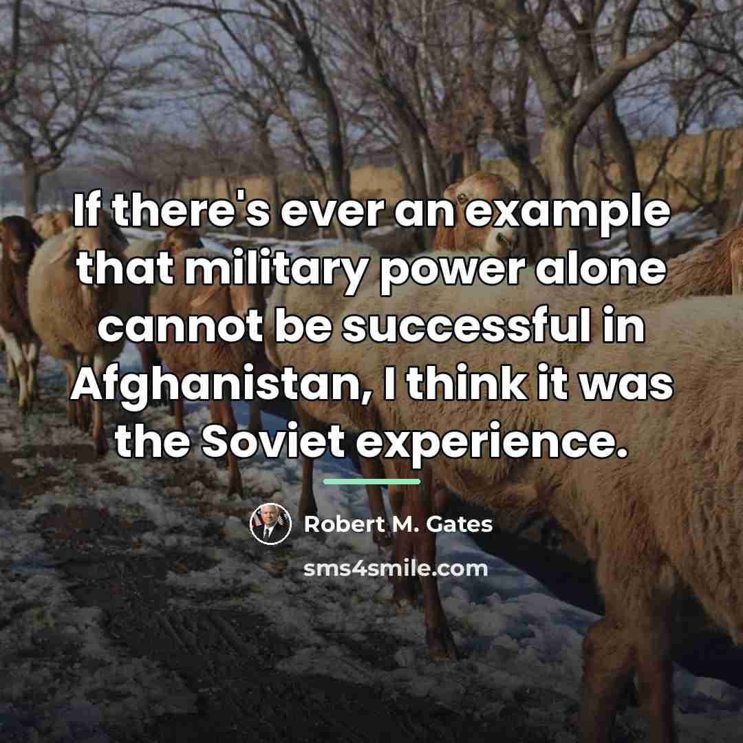 “If there's ever an example that military power alone cannot…” quote by Robert M. Gates