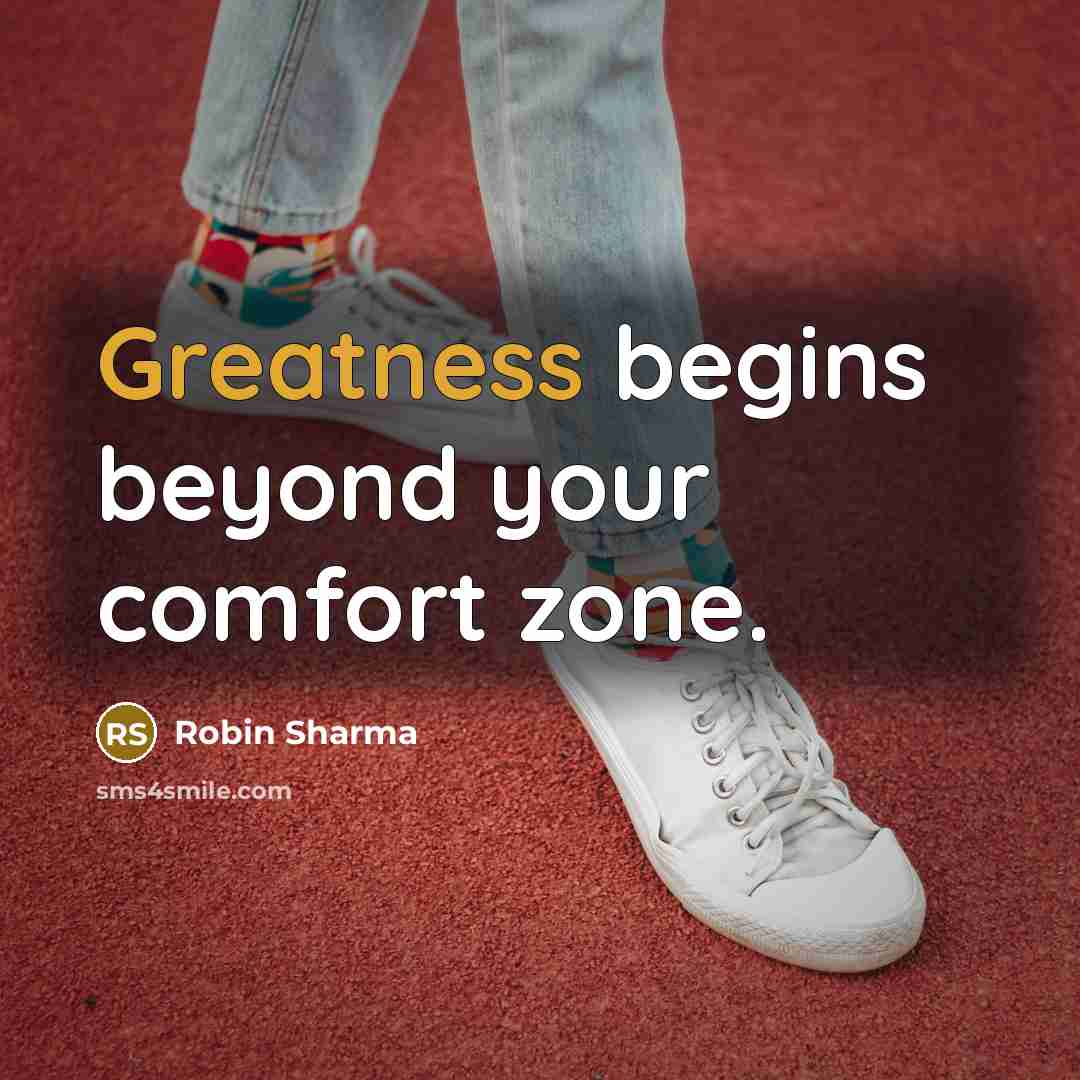 “Greatness begins beyond your comfort zone.” quote by Robin Sharma