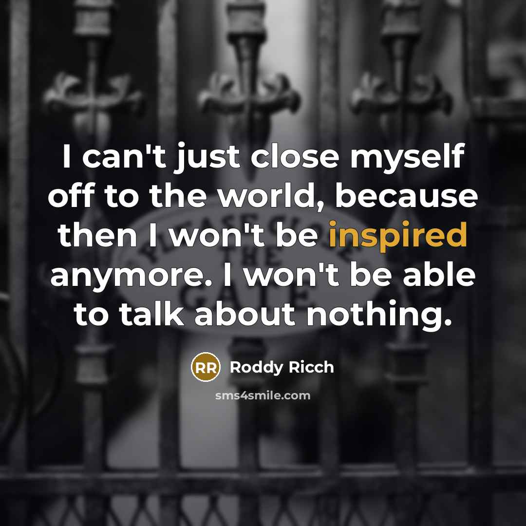 “I can't just close myself off to the world, because…” quote by Roddy Ricch