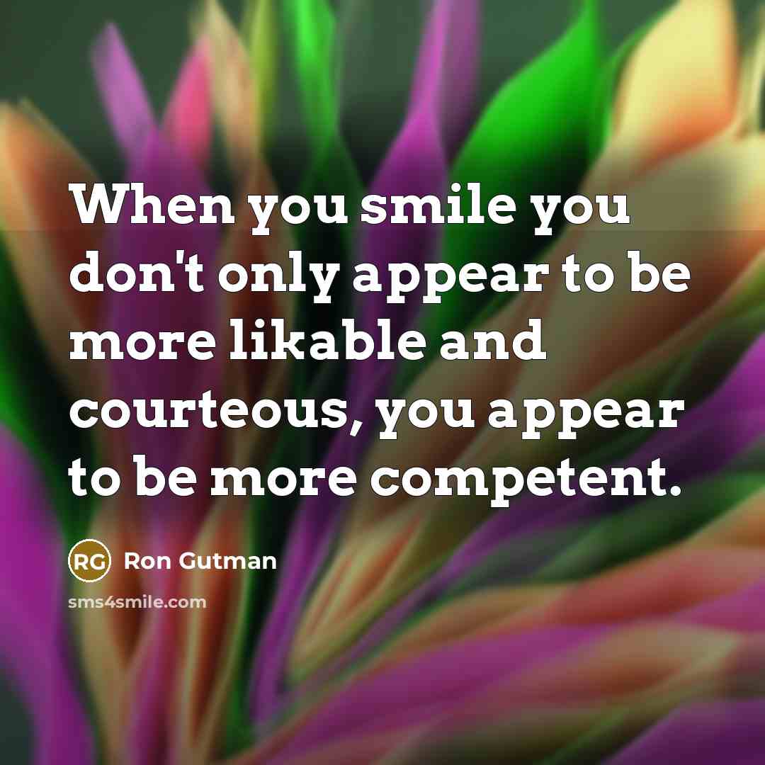 “When you smile you don't only appear to be more…” quote by Ron Gutman
