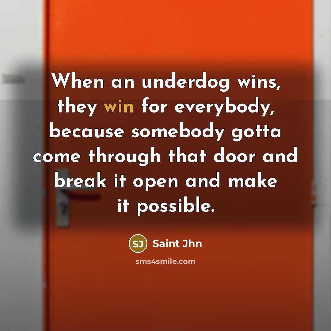 “When an underdog wins, they win for everybody, because somebody…” quote by Saint Jhn