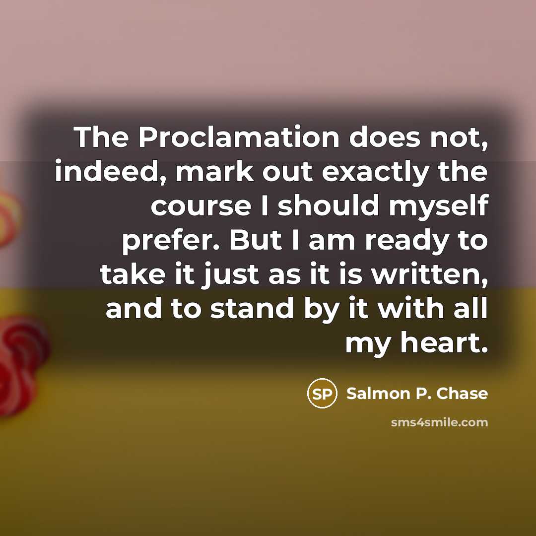 “The Proclamation does not, indeed, mark out exactly the course…” quote by Salmon P. Chase