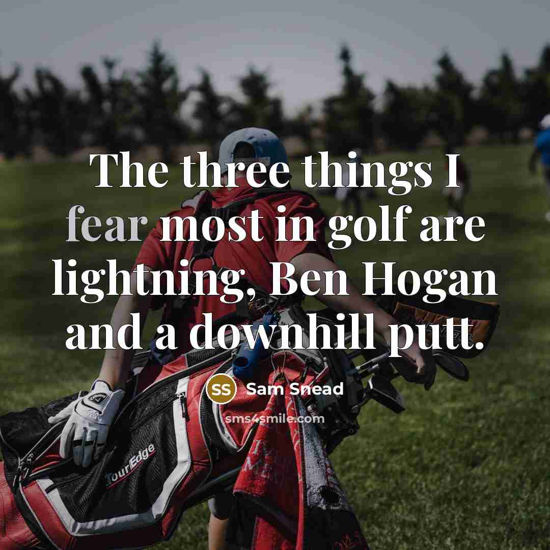 “The three things I fear most in golf are lightning,…” quote by Sam Snead