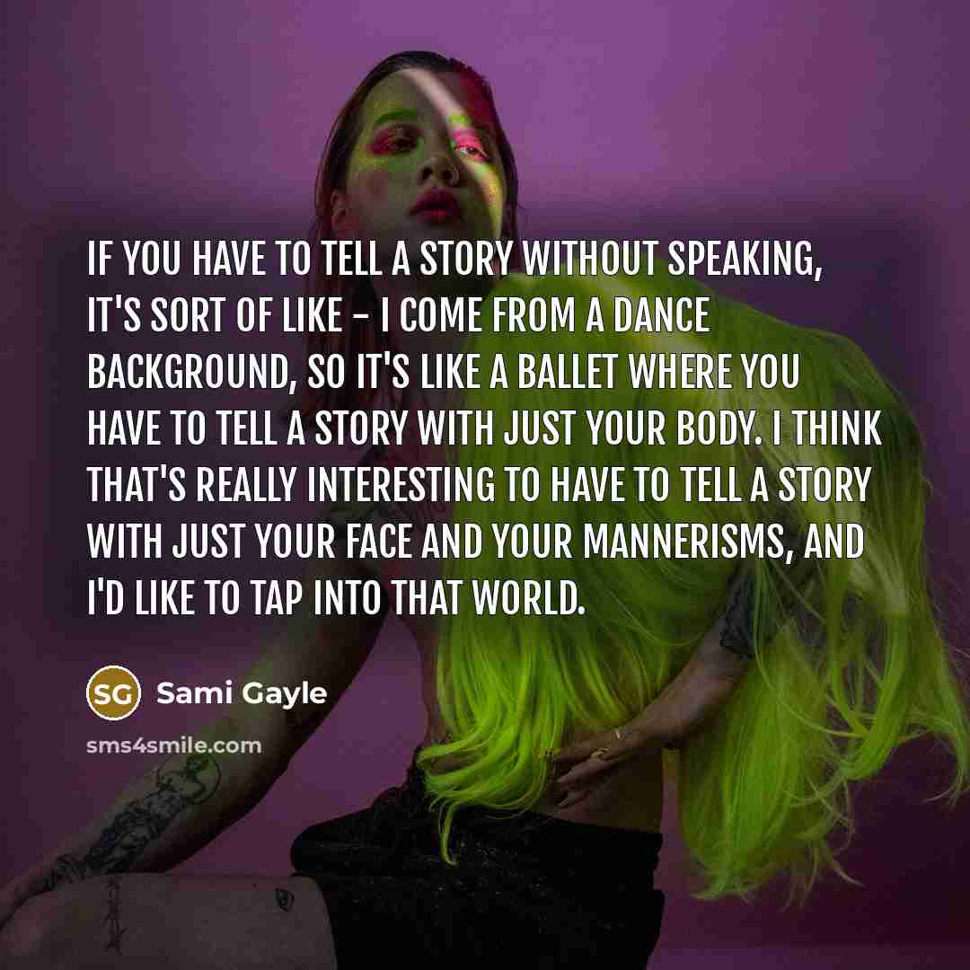 “If you have to tell a story without speaking, it's…” quote by Sami Gayle
